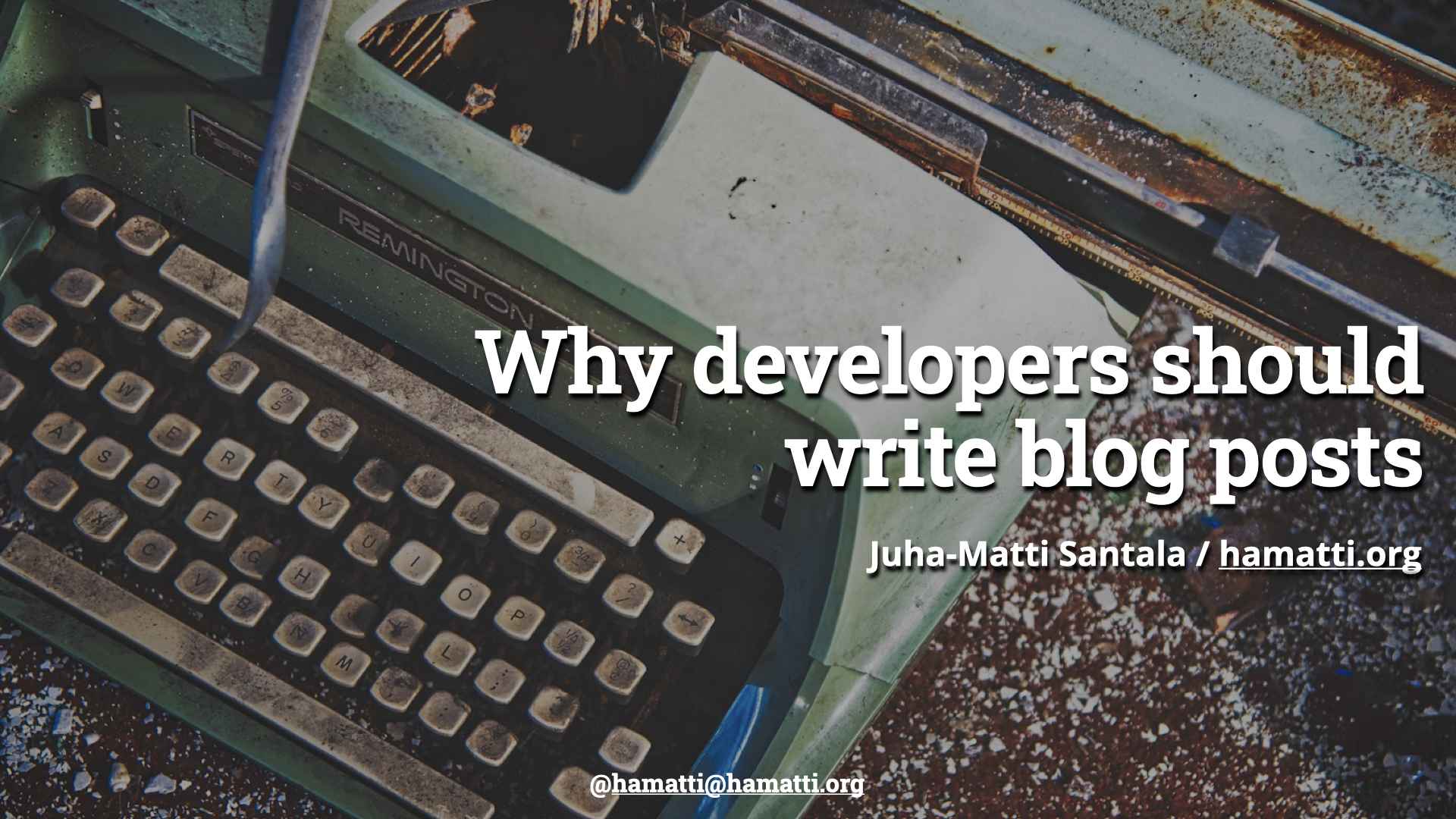 Why developer should write blog posts by Juha-Matti Santala / hamatti.org
